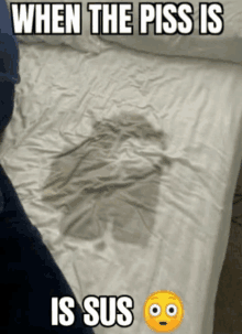 a picture of a bed with a smiley face that says " when the piss is is sus "