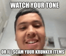 a man is smiling with a meme that says watch your tone or ill scam your krunker items .