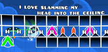 a video game with the words i love slamming my head into the ceiling