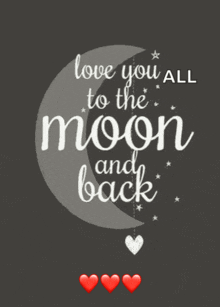 a poster that says " love you all to the moon and back " on it