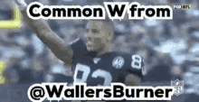 a football player with his arms in the air and the words `` common w from @wallersburner '' above him .