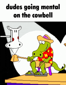 a cartoon of a crocodile playing a cowbell with the words " dudes going mental on the cowbell "