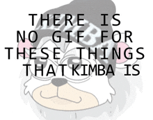 a cartoon of a dog with the words there is no gif for these things that kimba is