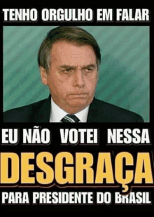 a poster with a man in a suit and tie and the words eu nao votei nessa desgraca para presidente do brasil