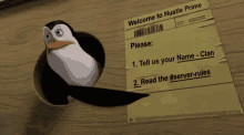 a penguin is sticking its head out of a hole in a piece of paper that reads welcome to hustle prime