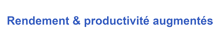 a white background with the words rendement & productivite augmentes written in blue