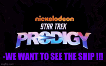 a poster for star trek prodigy shows a monster and says " we want to see the ship "