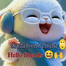 a picture of a stuffed animal wearing glasses and headphones with the words sharda hoon na friend hello friends