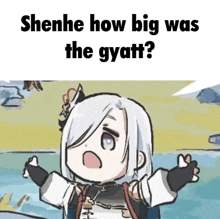 a cartoon of a girl with white hair and the words " shenhe how big was the gyatt "