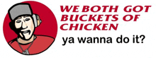 a poster that says we both got buckets of chicken