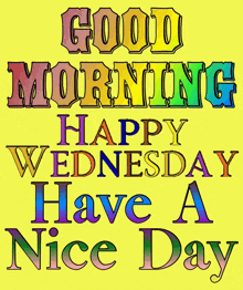 a colorful poster that says good morning happy wednesday have a nice day