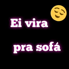 a black background with the words ei vira pra sofa and a yellow smiley face