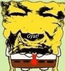 a cartoon of a spongebob squarepants character with a red tie and the words gyat written on it .