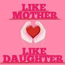 a poster that says like mother like daughter with hands holding a heart