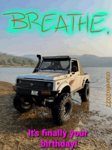 a picture of a jeep with the words breathe it 's finally your birthday on it