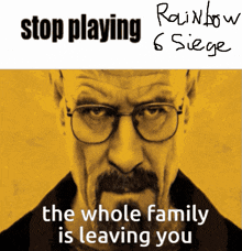 a picture of a man with glasses and the words " stop playing the whole family is leaving you "