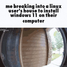 a doorbell shows a person breaking into a linux user 's house to install windows 11 on their computer .