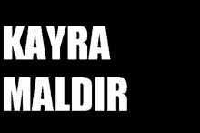 a black background with the words kayra maldir in white letters