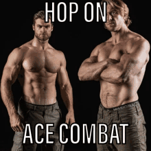 two shirtless men are standing next to each other with the words hop on ace combat above them