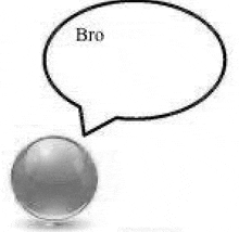 a speech bubble with the word bro written on it is above a silver ball .