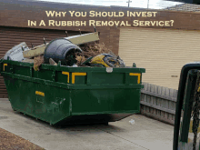 a green dumpster full of rubbish with the words " why you should invest in a rubbish removal service "