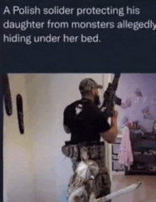 a polish solider protects his daughter from monsters allegedly hiding under her bed .