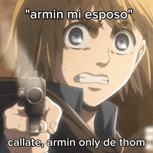 a cartoon character is pointing a gun at someone and the caption says armin mi esposo callate armin only de thom