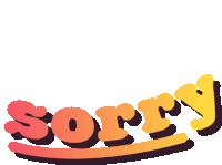 the word sorry is written in orange and yellow on a white background