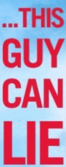 a sign that says " this guy can lie " in red on a blue background