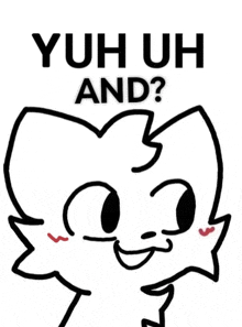 a black and white drawing of a cat with the words `` yuh uh and '' written on it .