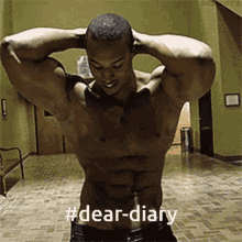 a shirtless man is flexing his muscles with the hashtag #dear-diary on his chest