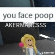 a girl in a roblox video game is holding a pink flower and says `` you face poop akermancss '' .