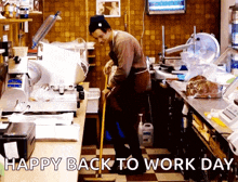 a man is sweeping the floor in a kitchen with the words " happy back to work day " above him