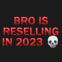 a sign that says bro is reselling in 2023 with a skull