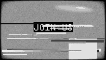 a black and white image of a tv screen with a glitch effect and the words `` join '' .