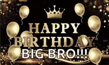 a happy birthday big bro sign with balloons and a crown