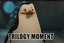 a penguin from madagascar with the words trilogy moment written on it