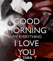 a poster that says good morning my everything i love you tara on it