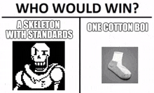 who would win ? a skeleton with standards and one cotton boi