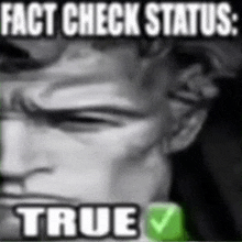 a black and white photo of a man 's face with the caption " fact check status : true "