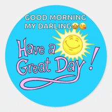 a sticker that says good morning my darling and have a great day