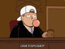 a cartoon of a judge blowing a pink bubble with the words case dismissed below him