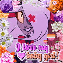 a picture of a cartoon character with the words " i love my baby girl " surrounded by flowers