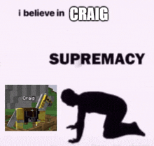 a meme that says i believe in craig supremacy with a silhouette of a person kneeling down