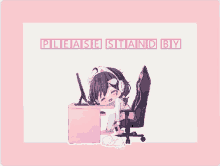 a pixel art of a girl with headphones sitting at a desk with the words please stand by below her