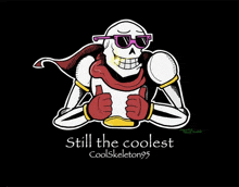 a skeleton wearing sunglasses and a scarf with the words still the coolest coolskeleton95