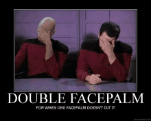 a poster that says double facepalm for when one facepalm does nt cut it