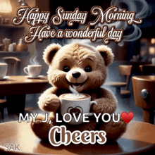 a teddy bear is holding a cup of coffee and says happy sunday morning have a wonderful day my j love you cheers