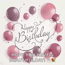 a happy birthday card with pink balloons and the words hope you have a beautiful day