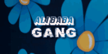 a blue background with the words alibaba gang written on it